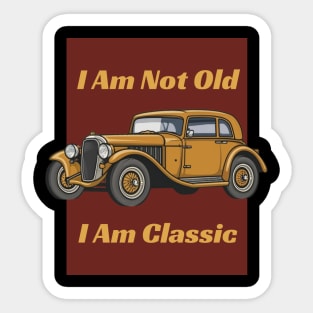 I 'M Not Old I 'M Classic - Vintage car Sticker